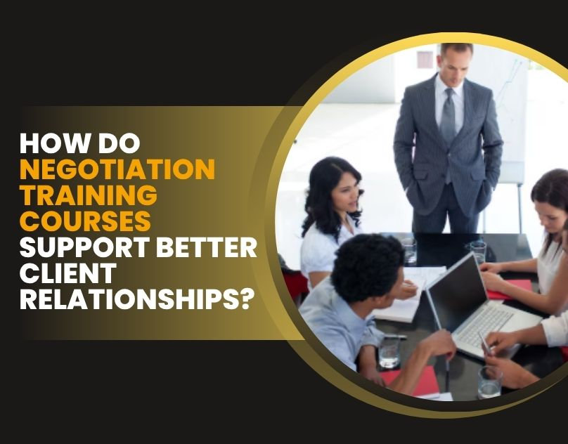 How Do Negotiation Training Courses Support Better Client Relationships?